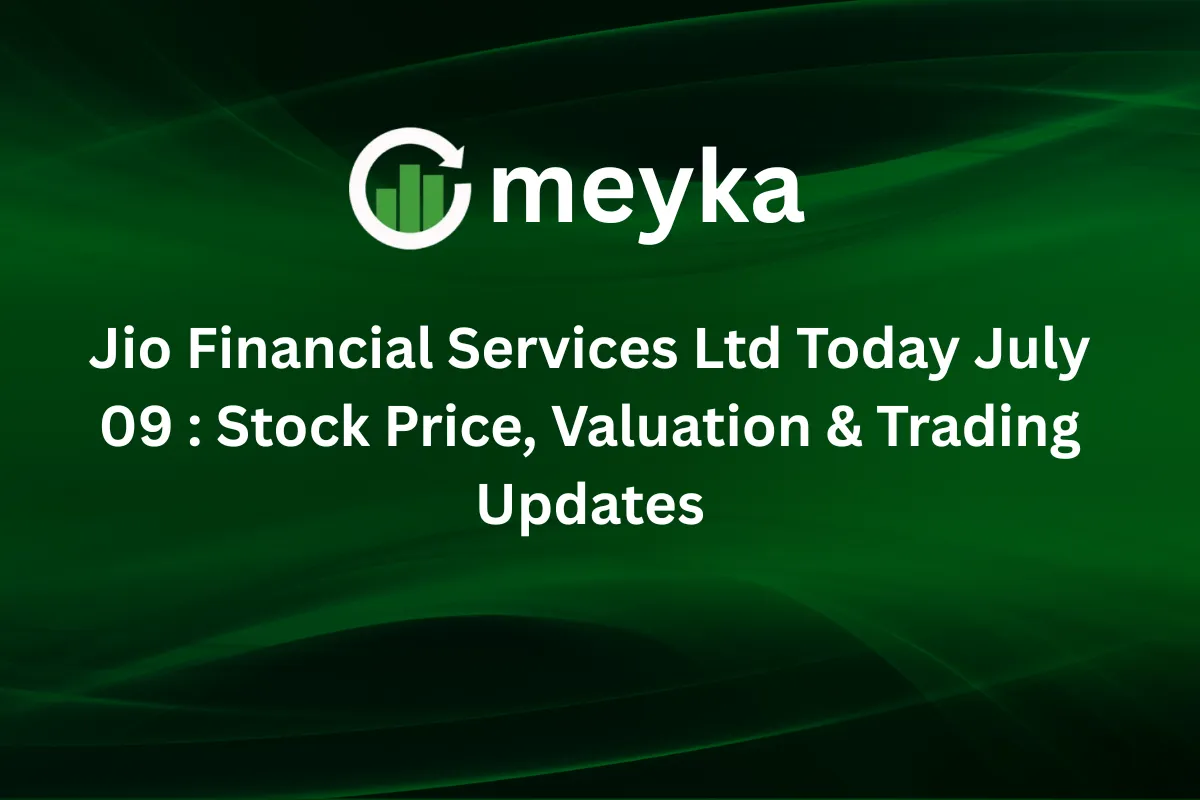 Jio Financial Services Ltd Today July 09 : Stock Price, Valuation & Trading Updates