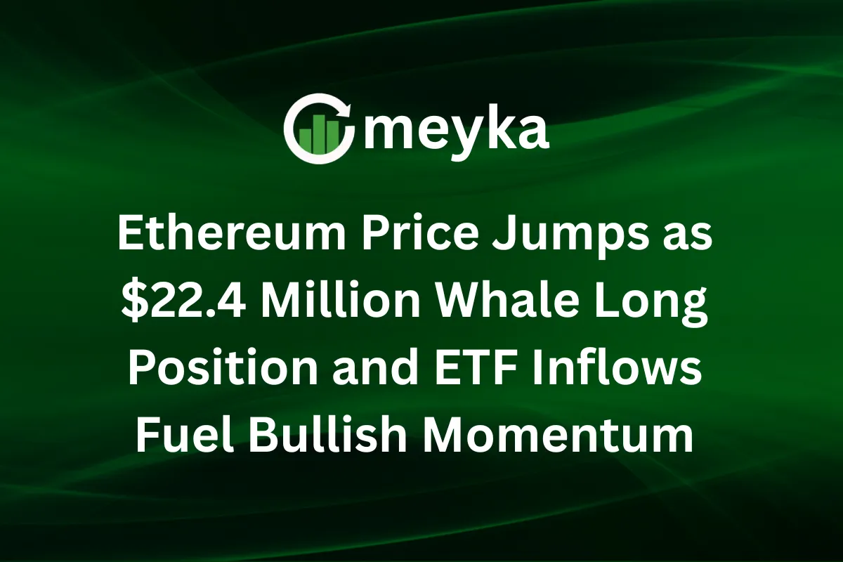 Ethereum Price Jumps as $22.4 Million Whale Long Position and ETF Inflows Fuel Bullish Momentum