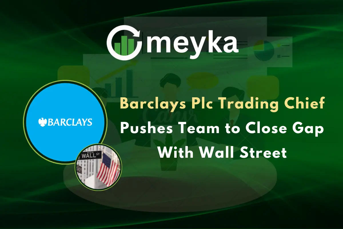 Barclays Plc Trading Chief Pushes Team to Close Gap With Wall Street