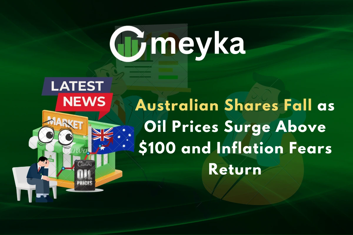 Australian Shares Fall as Oil Prices Surge Above $100 and Inflation Fears Return