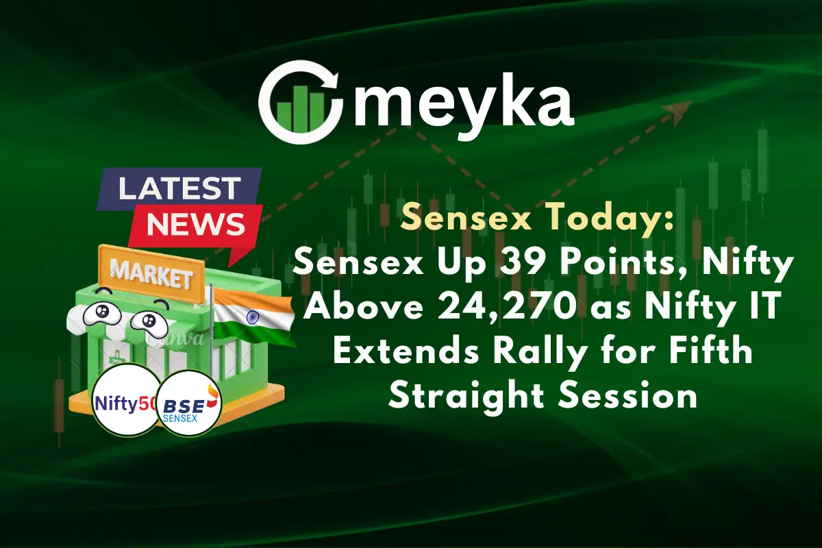 Sensex Today: Sensex Up 39 Points, Nifty Above 24,270 as Nifty IT Extends Rally for Fifth Straight Session