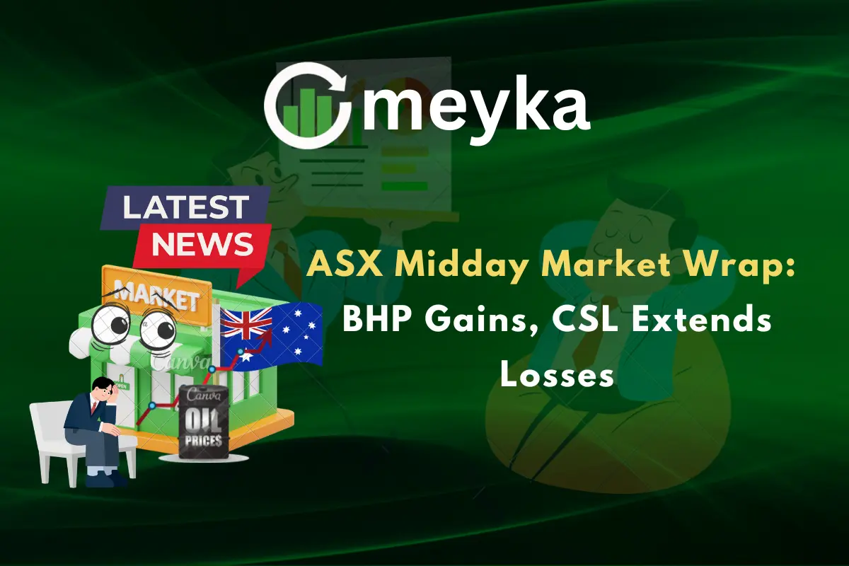 ASX Midday Market Wrap: BHP Gains, CSL Extends Losses