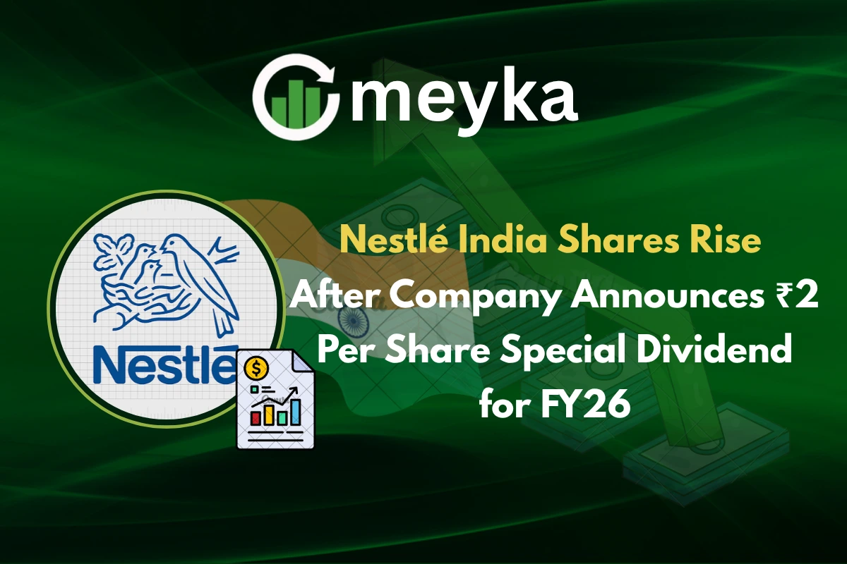 Nestlé India Shares Rise After Company Announces ₹2 Per Share Special Dividend for FY26