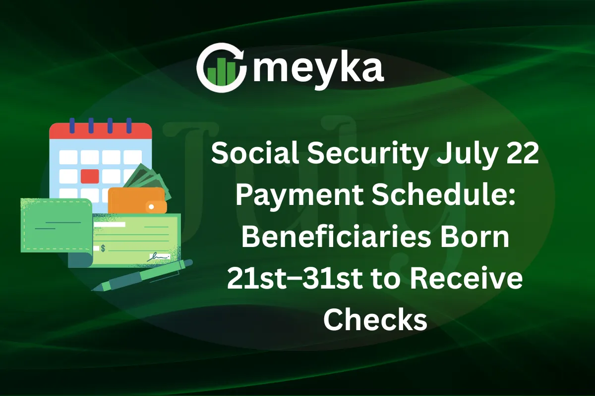 Social Security July 22 Payment Schedule: Beneficiaries Born 21st–31st to Receive Checks