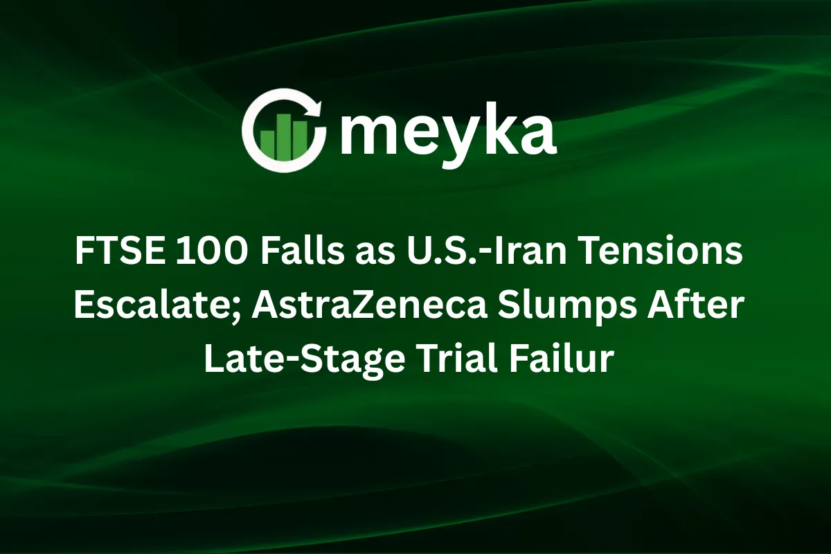 FTSE 100 Falls 0.49% as U.S.-Iran Tensions Escalate; AstraZeneca Slumps After Late-Stage Trial Failure