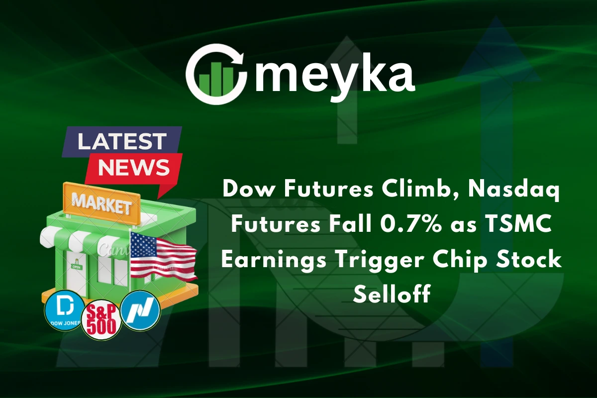 Dow Futures Climb, Nasdaq Futures Fall 0.7% as TSMC Earnings Trigger Chip Stock Selloff