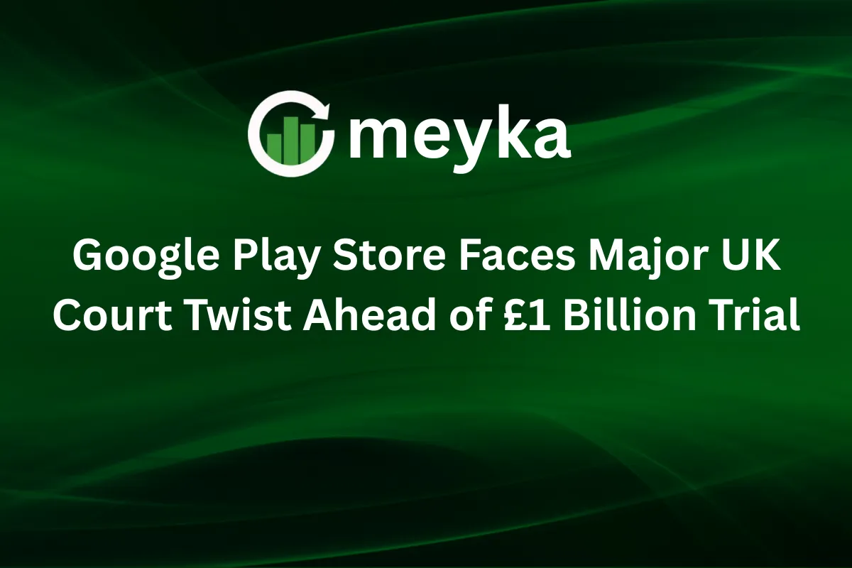 Google Play Store Faces Major UK Court Twist Ahead of £1 Billion Trial
