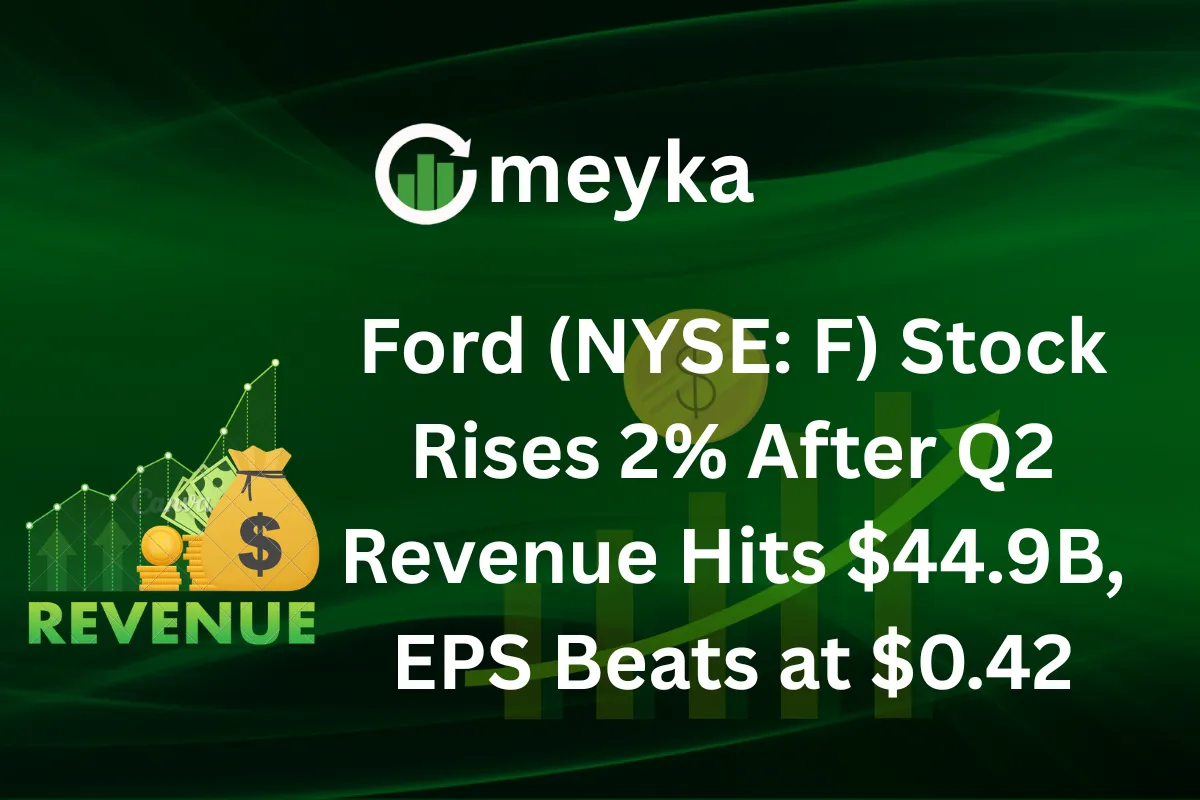 Ford (NYSE: F) Stock Rises 2% After Q2 Revenue Hits $44.9B, EPS Beats at $0.42