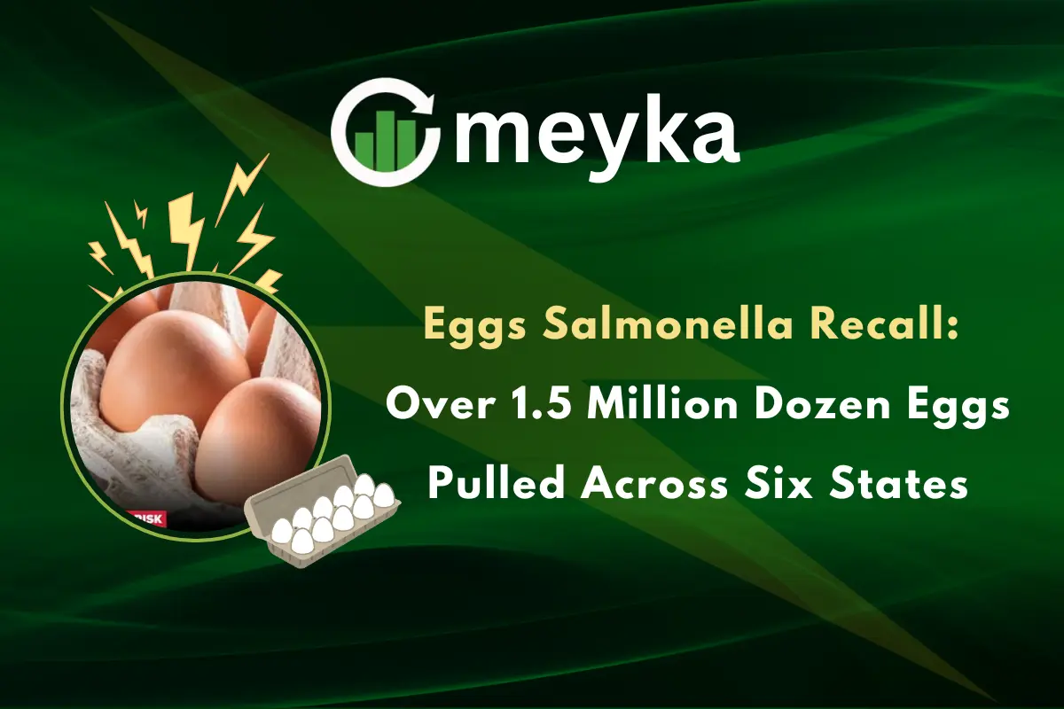 Eggs Salmonella Recall: Over 1.5 Million Dozen Eggs Pulled Across Six States