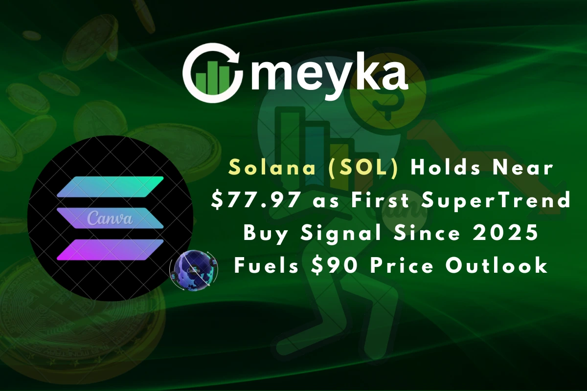 Solana (SOL) Holds Near $77.97 as First SuperTrend Buy Signal Since 2025 Fuels $90 Price Outlook