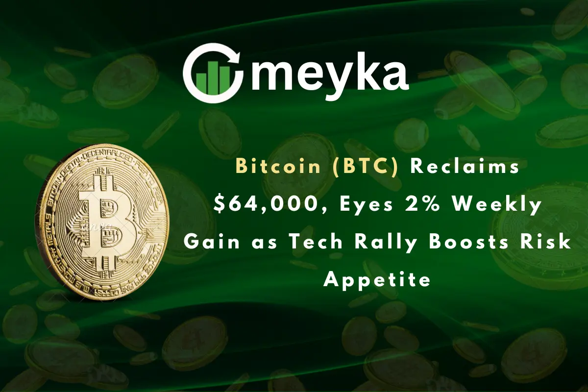 Bitcoin (BTC) Reclaims $64,000, Eyes 2% Weekly Gain as Tech Rally Boosts Risk Appetite