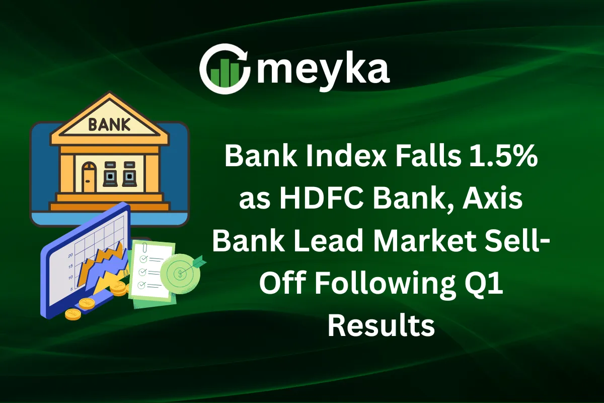 Bank Index Falls 1.5% as HDFC Bank, Axis Bank Lead Market Sell-Off Following Q1 Results