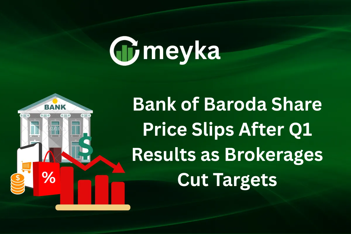 Bank of Baroda Share Price Slips After Q1 Results as Brokerages Cut Targets