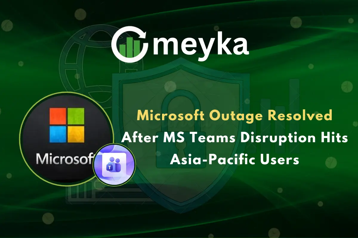 Microsoft Outage Resolved After MS Teams Disruption Hits Asia-Pacific Users