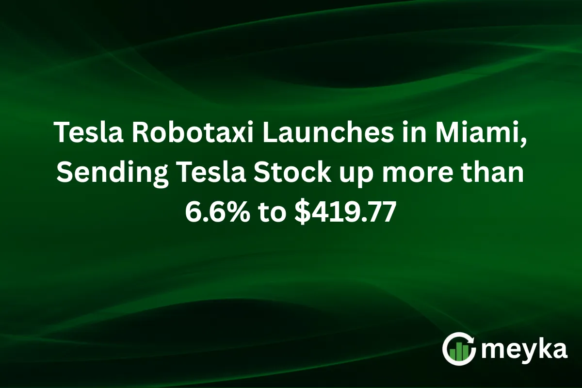 Tesla Robotaxi Launches in Miami, Sending Tesla Stock up more than 6.6% to $419.77