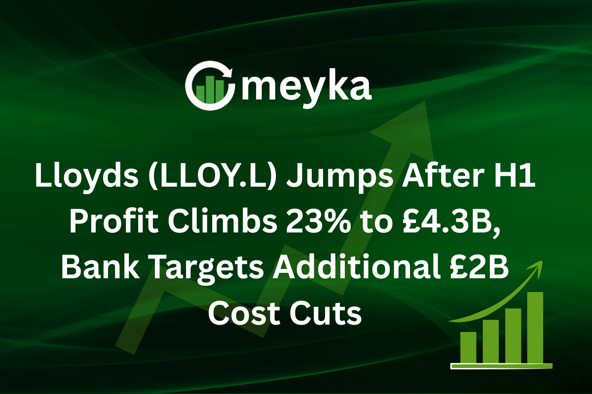 Lloyds (LLOY.L) Jumps After H1 Profit Climbs 23% to £4.3B, Bank Targets Additional £2B Cost Cuts