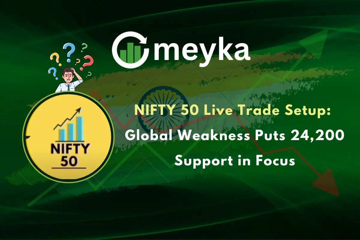 NIFTY 50 Live Trade Setup: Global Weakness Puts 24,200 Support in Focus