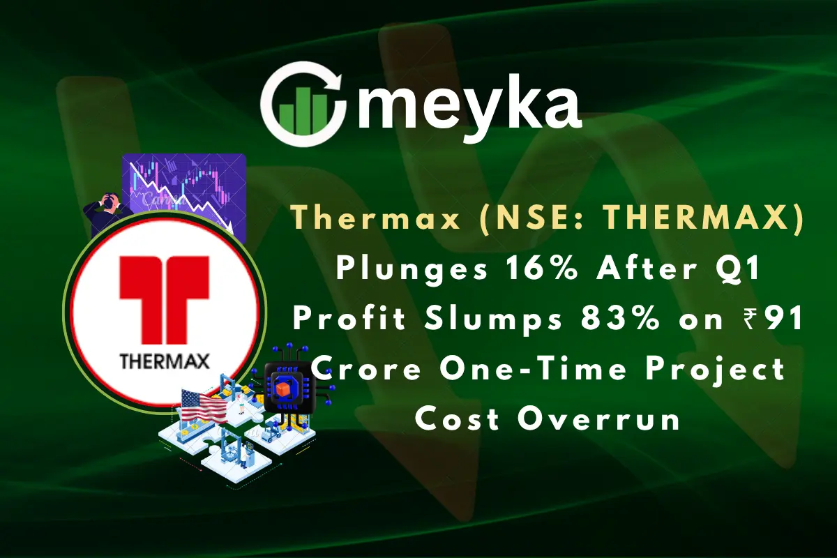 Thermax (NSE: THERMAX) Plunges 16% After Q1 Profit Slumps 83% on ₹91 Crore One-Time Project Cost Overrun