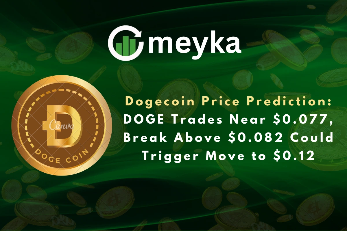 Dogecoin Price Prediction: DOGE Trades Near $0.077, Break Above $0.082 Could Trigger Move to $0.12