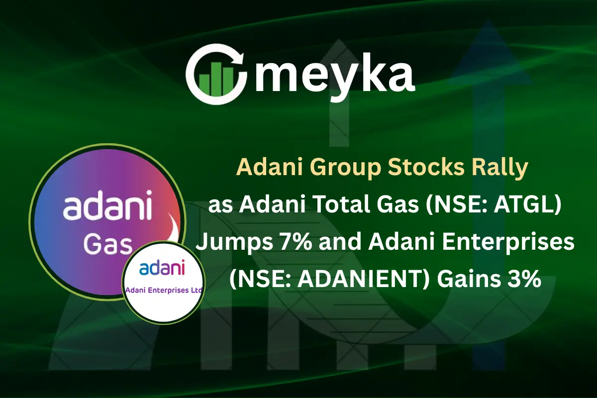 Adani Group Stocks Rally as Adani Total Gas (NSE: ATGL) Jumps 7% and Adani Enterprises (NSE: ADANIENT) Gains 3%