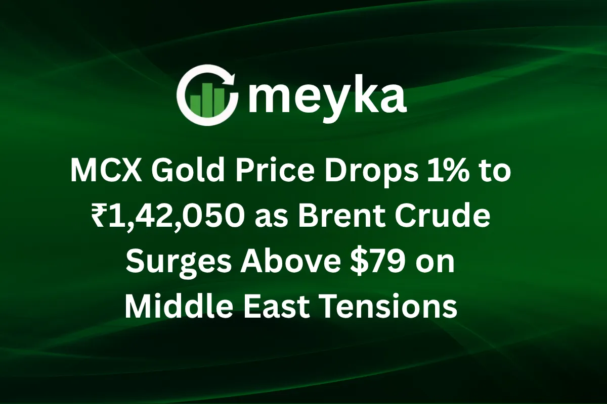 MCX Gold Price Drops 1% to ₹1,42,050 as Brent Crude Surges Above $79 on Middle East Tensions