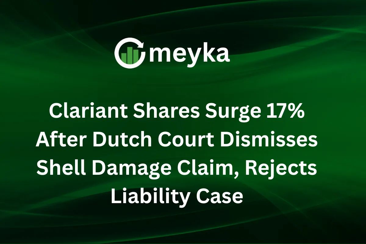 Clariant Shares Surge 17% After Dutch Court Dismisses Shell Damage Claim, Rejects Liability Case