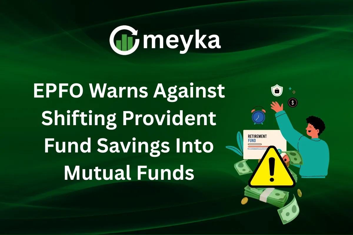 EPFO Warns Against Shifting Provident Fund Savings Into Mutual Funds