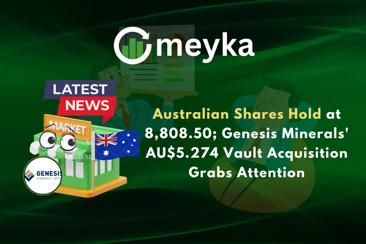 Australian Shares Hold at 8,808.50; Genesis Minerals’ AU$5.274 Vault Acquisition Grabs Attention