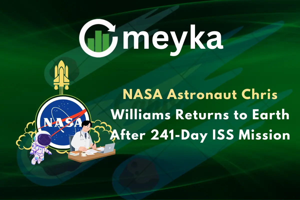 NASA Astronaut Chris Williams Returns to Earth After 241-Day ISS Mission