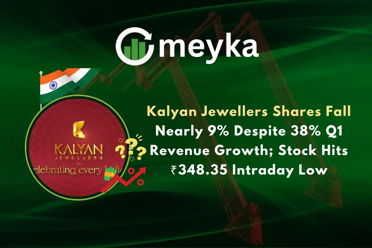 Kalyan Jewellers Shares Fall Nearly 9% Despite 38% Q1 Revenue Growth; Stock Hits ₹348.35 Intraday Low
