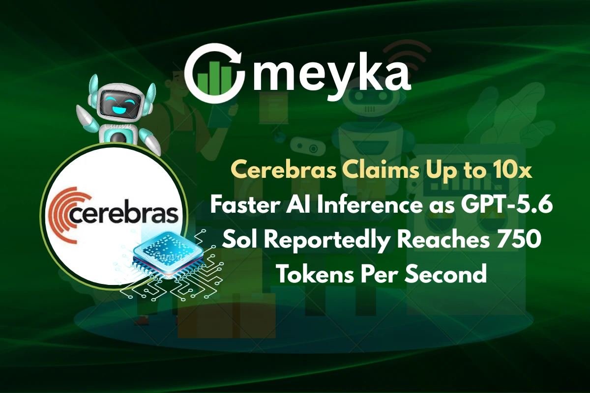 Cerebras Claims Up to 10x Faster AI Inference as GPT-5.6 Sol Reportedly Reaches 750 Tokens Per Second