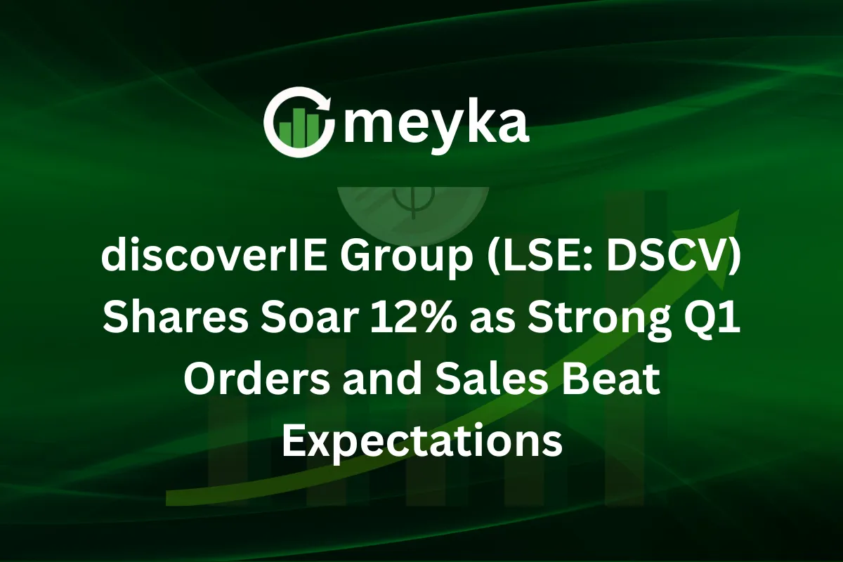 discoverIE Group (LSE: DSCV) Shares Soar 12% as Strong Q1 Orders and Sales Beat Expectations