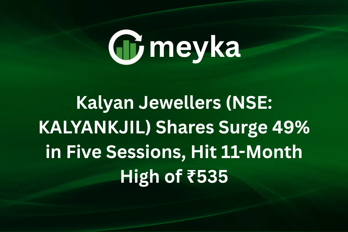 Kalyan Jewellers (NSE: KALYANKJIL) Shares Surge 49.29% in Five Sessions, Hit an 11-Month High of ₹535