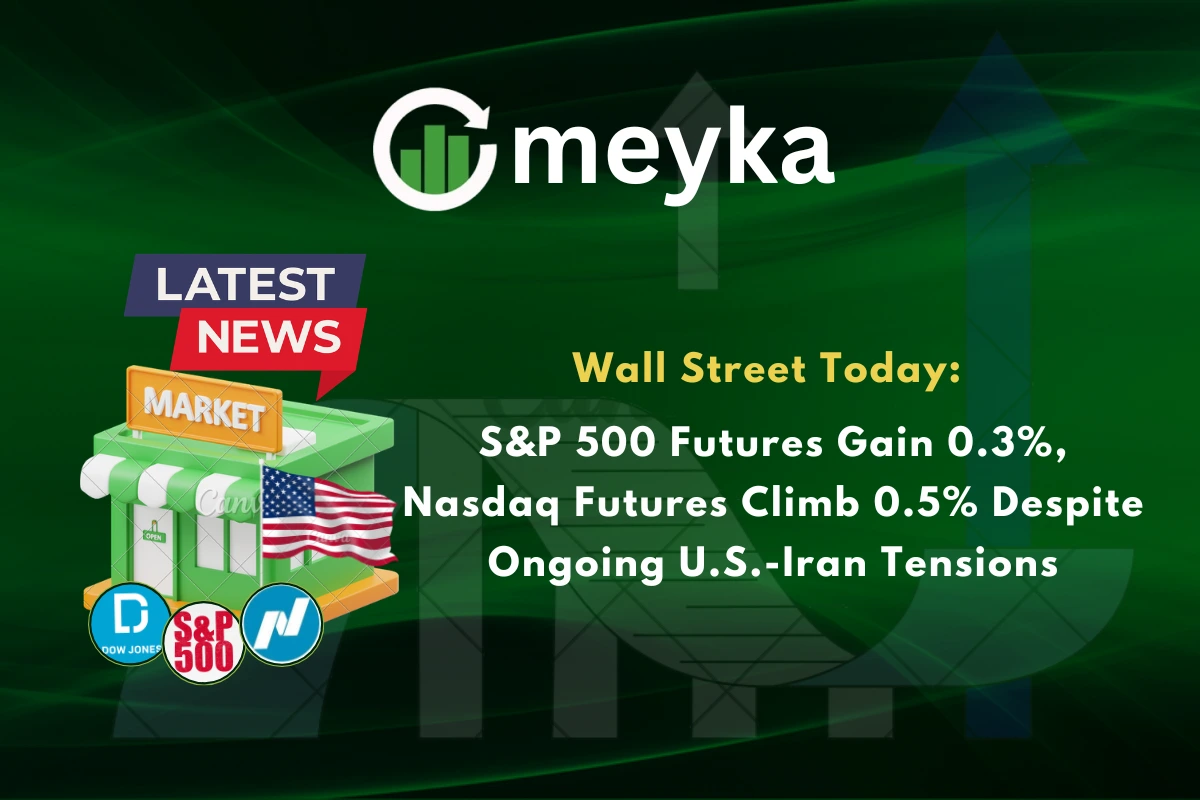 Wall Street Today: S&P 500 Futures Gain 0.3%, Nasdaq Futures Climb 0.5% Despite Ongoing U.S.-Iran Tensions