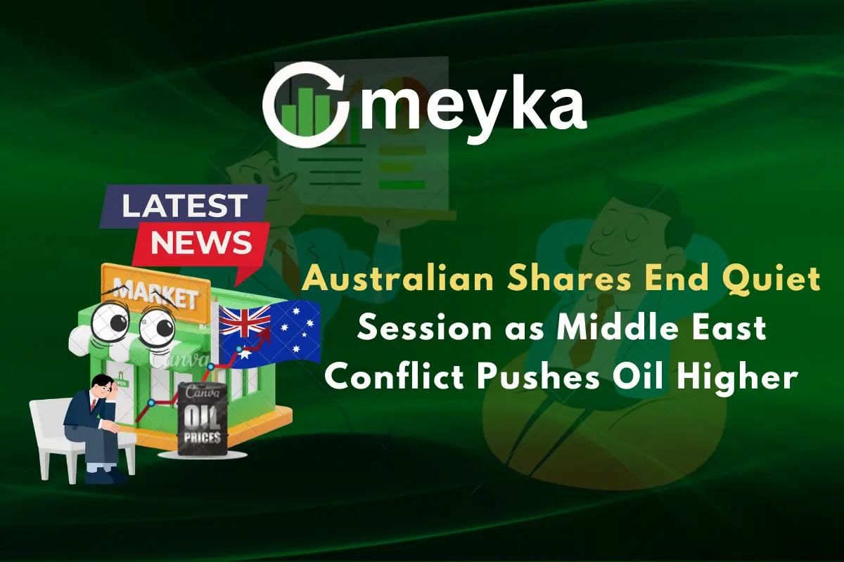 Australian Shares End Quiet Session as Middle East Conflict Pushes Oil Higher