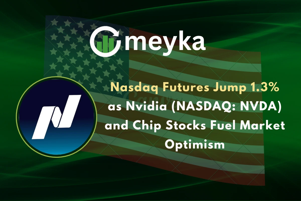 Nasdaq Futures Jump 1.3% as Nvidia (NASDAQ: NVDA) and Chip Stocks Fuel Market Optimism