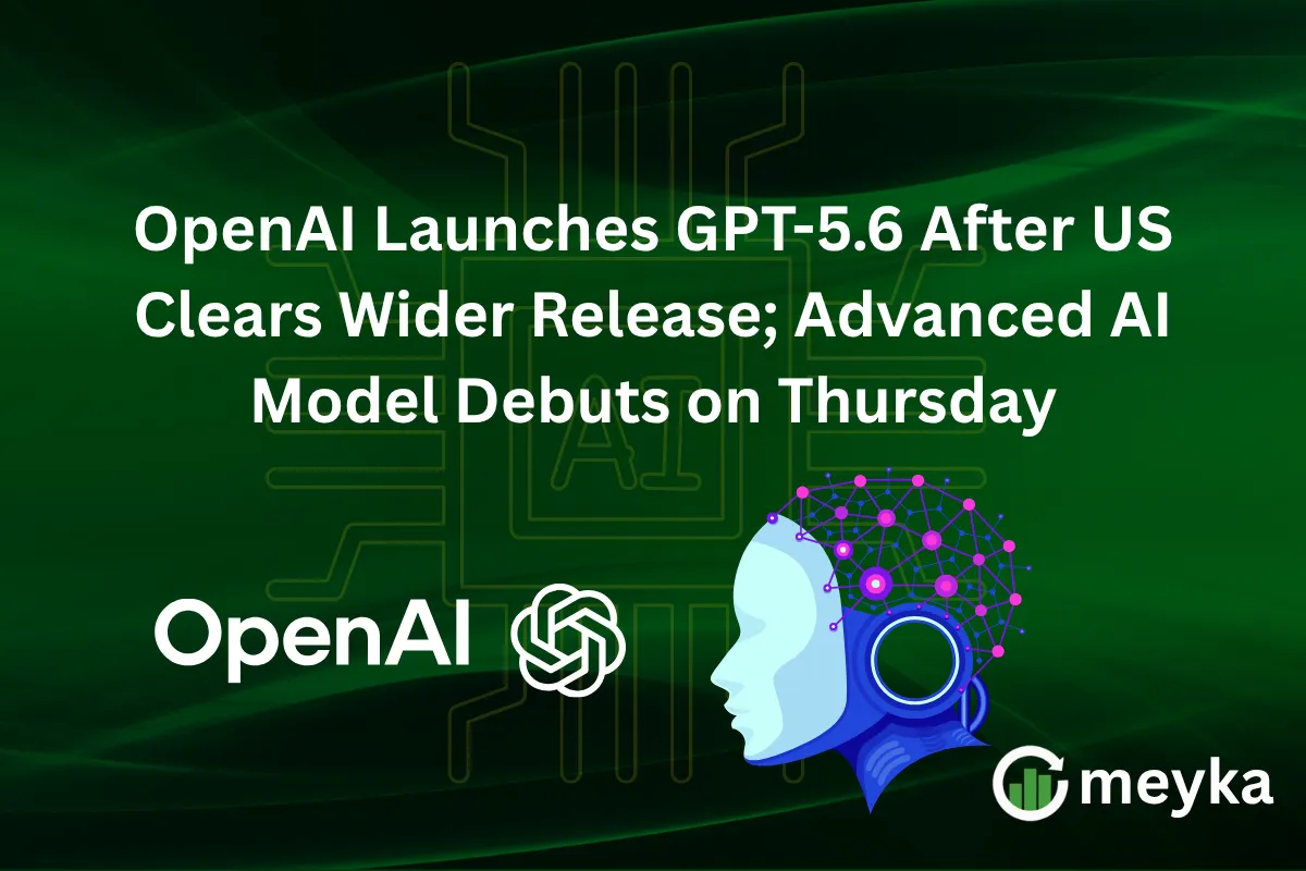 OpenAI Launches GPT-5.6 After US Clears Wider Release; Advanced AI Model Debuts on Thursday