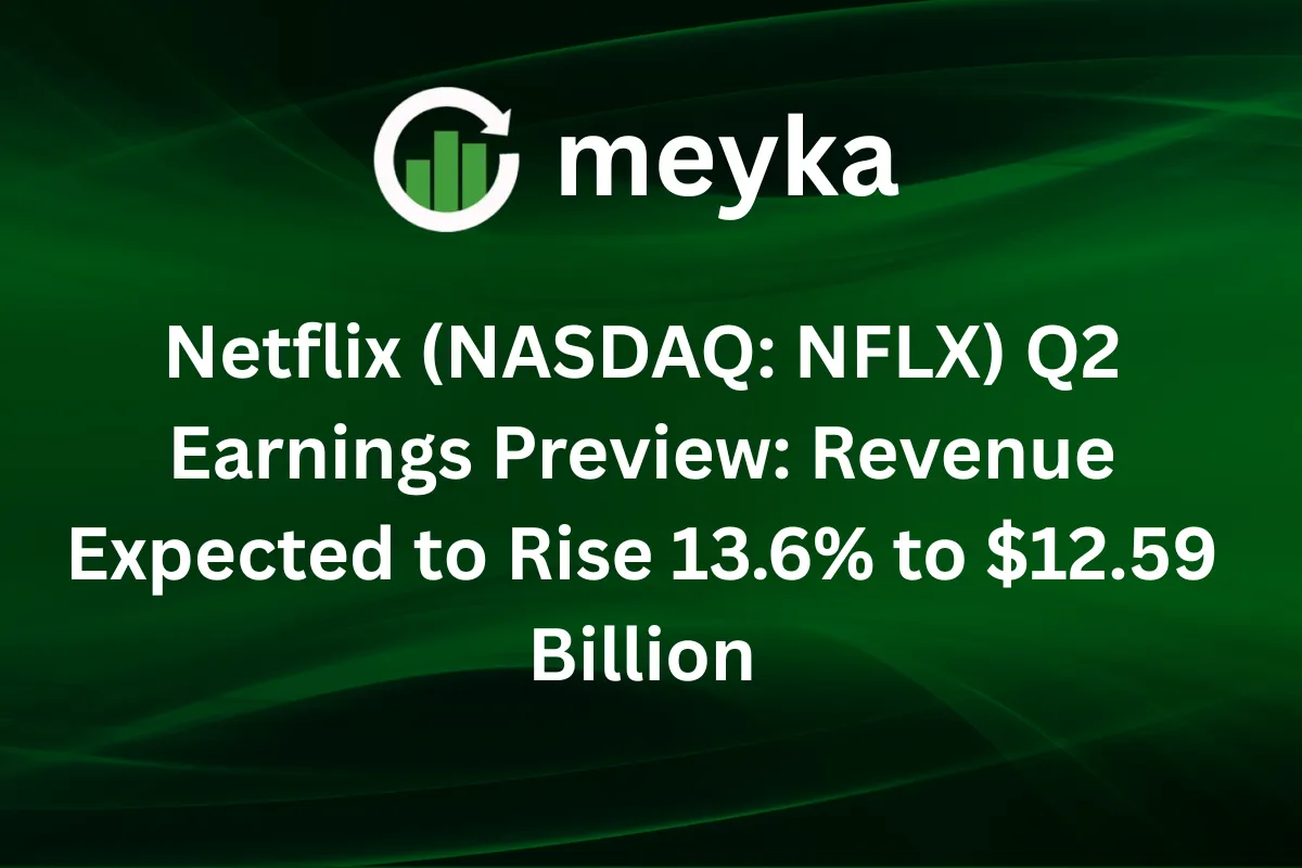 Netflix (NASDAQ: NFLX) Q2 Earnings Preview: Revenue Expected to Rise 13.5% to $12.57 Billion