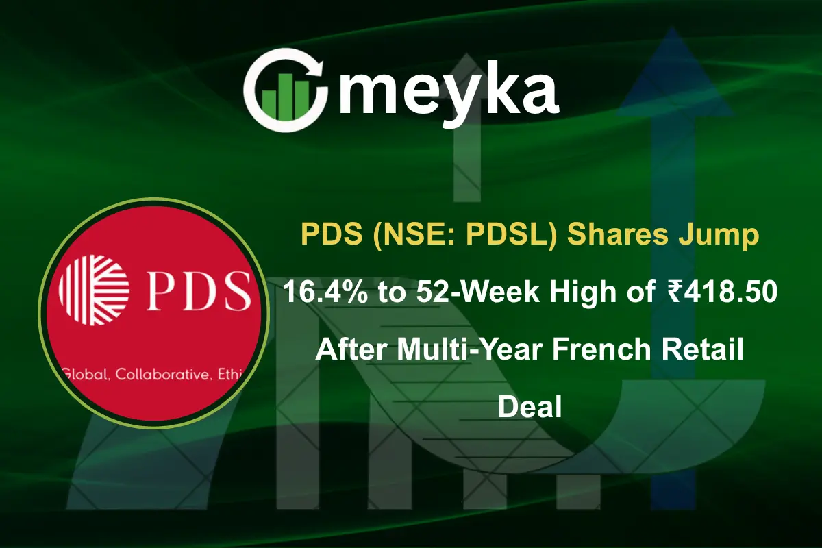 PDS (NSE: PDSL) Shares Jump 16.4% to 52-Week High of ₹418.50 After Multi-Year French Retail Deal