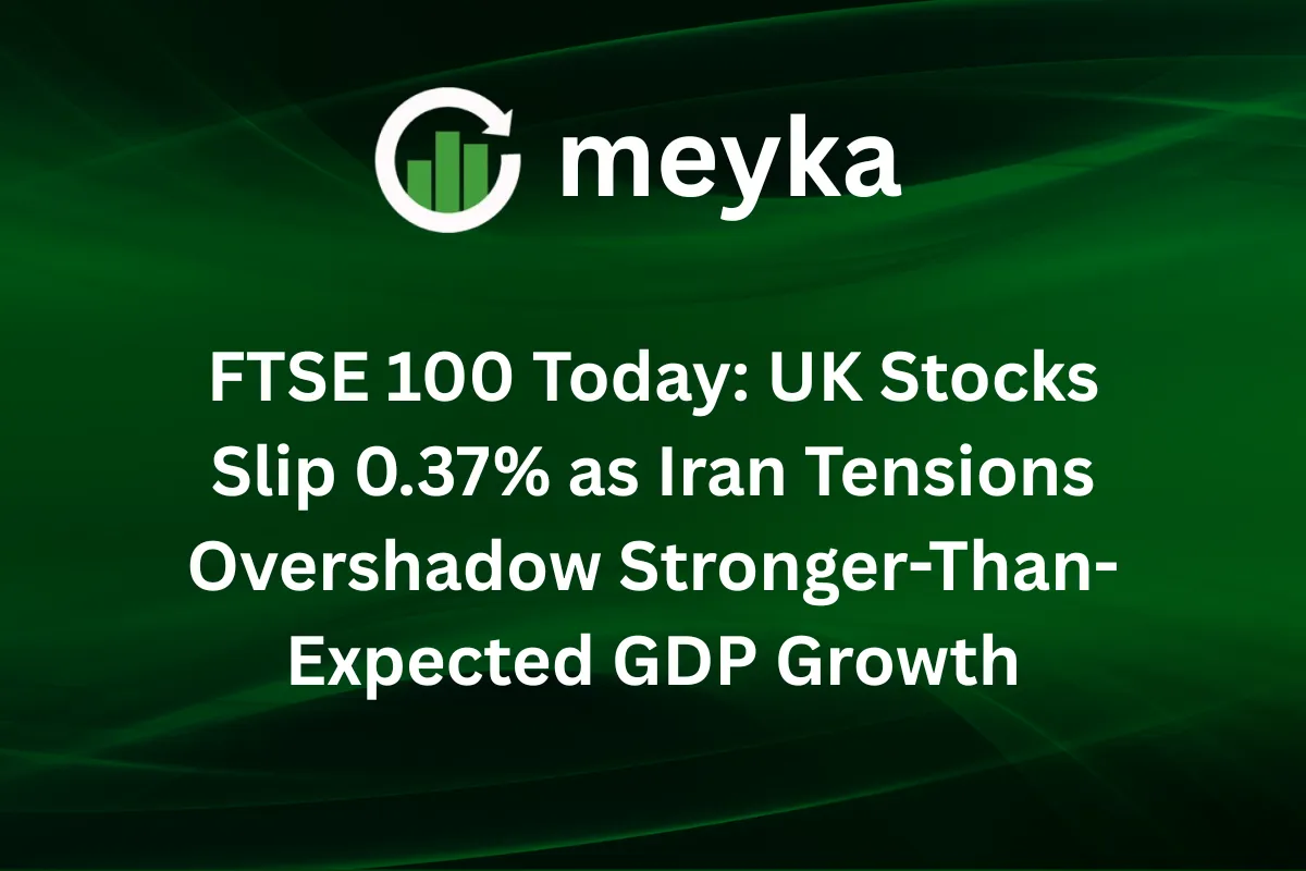 FTSE 100 Today: UK Stocks Slip 0.37% as Iran Tensions Overshadow Stronger-Than-Expected GDP Growth