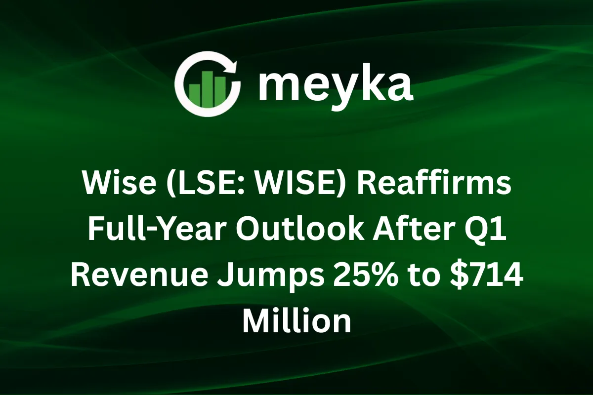Wise (LSE: WISE) Reaffirms Full-Year Outlook After Q1 Revenue Jumps 25% to $714 Million