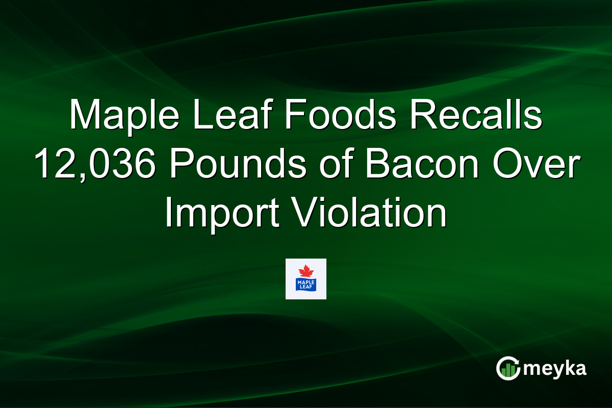 Maple Leaf Foods Recalls 12,036 Pounds of Bacon Over Import Violation