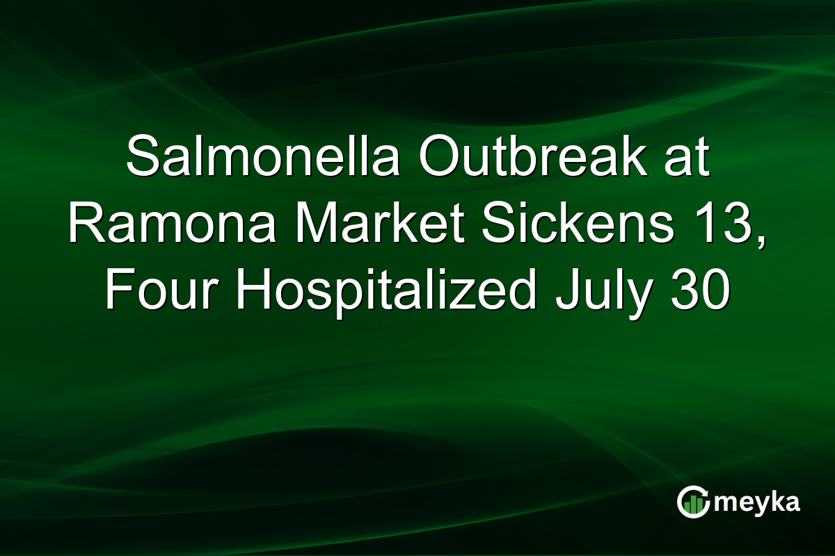Salmonella Outbreak at Ramona Market Sickens 13, Four Hospitalized July 30