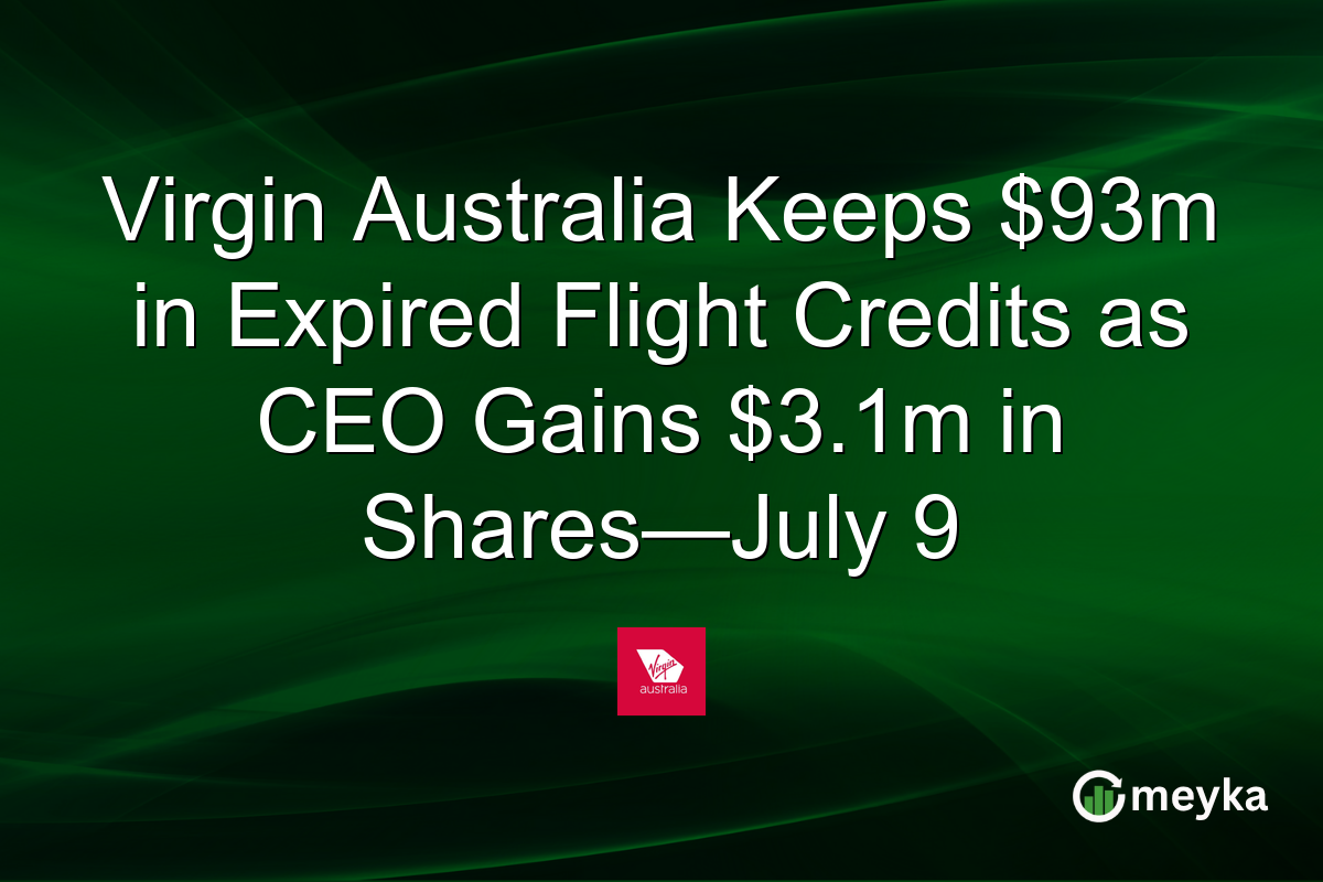 Virgin Australia Keeps $93m in Expired Flight Credits as CEO Gains $3.1m in Shares—July 9