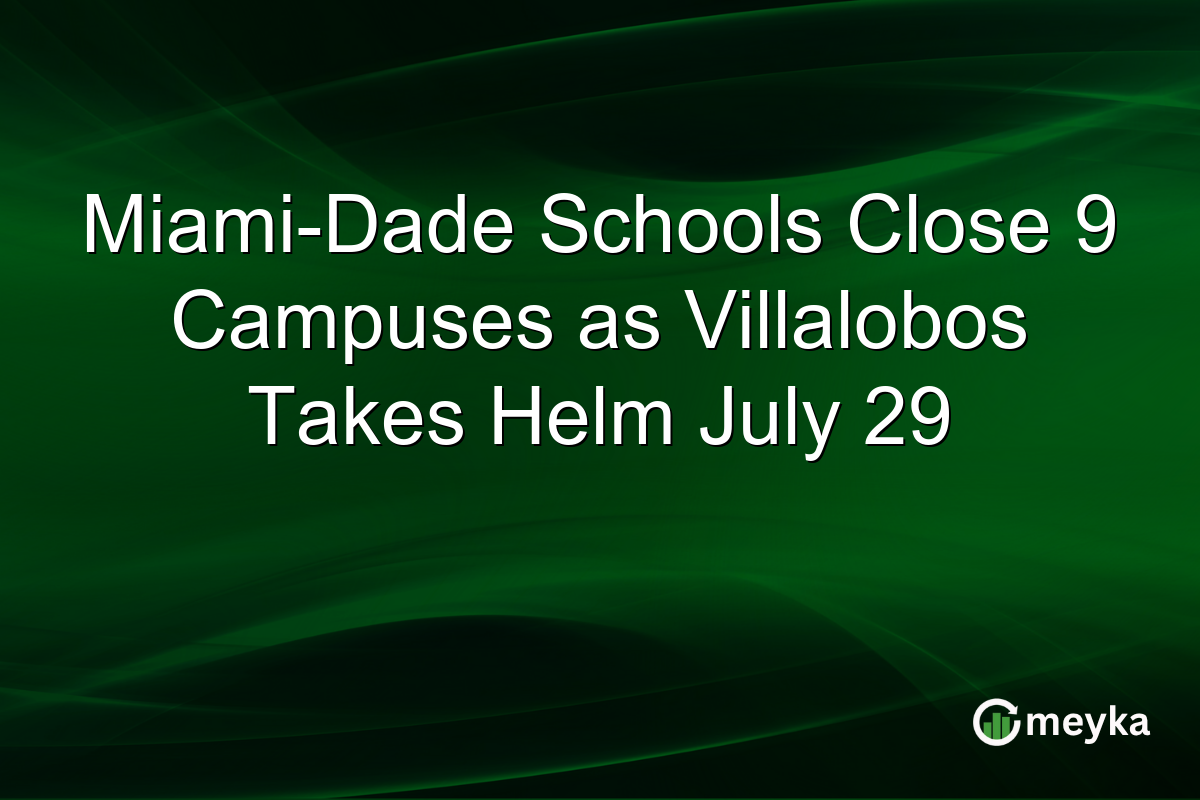 Miami-Dade Schools Close 9 Campuses as Villalobos Takes Helm July 29