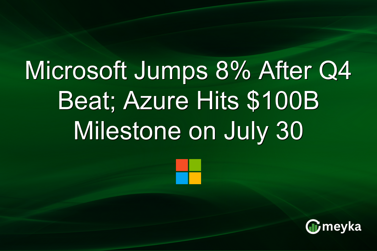 Microsoft Jumps 8% After Q4 Beat; Azure Hits $100B Milestone on July 30