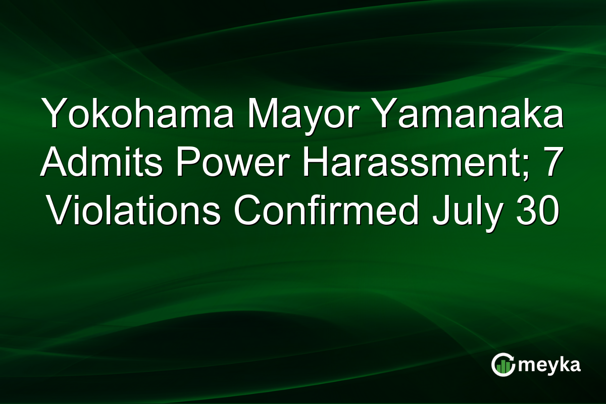 Yokohama Mayor Yamanaka Admits Power Harassment; 7 Violations Confirmed July 30