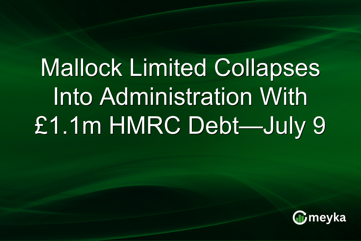 Mallock Limited Collapses Into Administration With £1.1m HMRC Debt—July 9