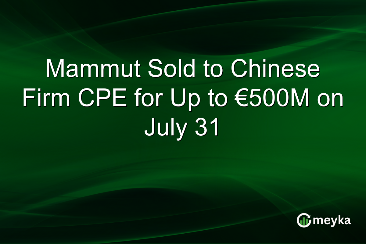 Mammut Sold to Chinese Firm CPE for Up to €500M on July 31