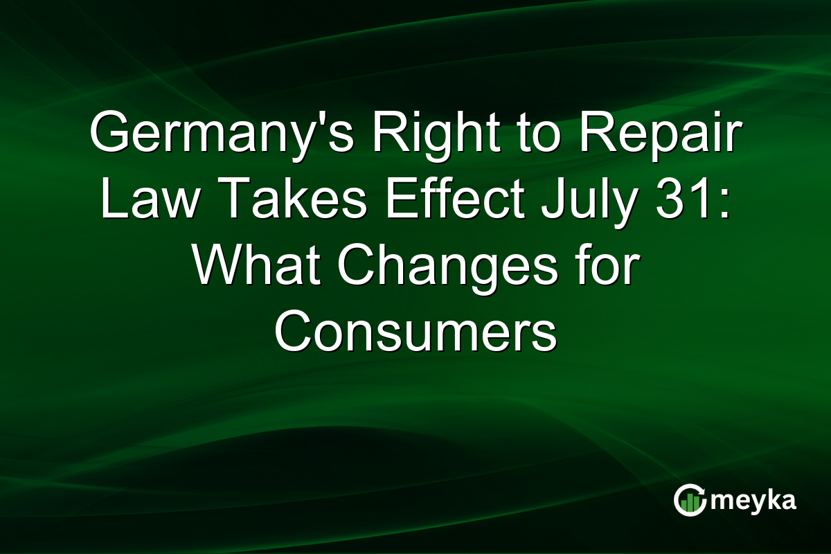 Germany’s Right to Repair Law Takes Effect July 31: What Changes for Consumers